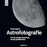 Astrofotografie: Von der richtigen Ausrüstung bis zum perfekten Foto